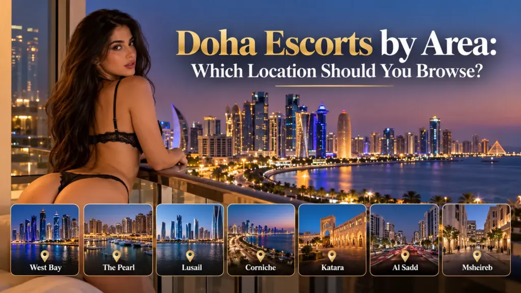 Doha Escorts by Area: Which Location Should You Browse?
