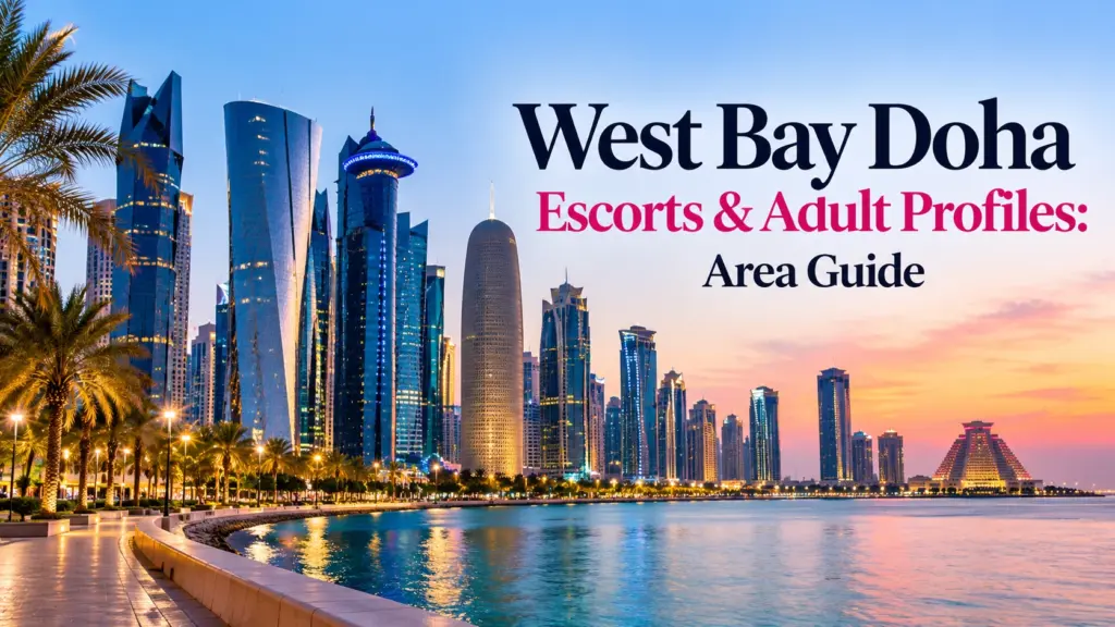 West Bay Doha Escorts & Adult Profiles: Area Guide